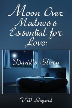 portada Moon Over Madness Essential for Love: David's Story (en Inglés)