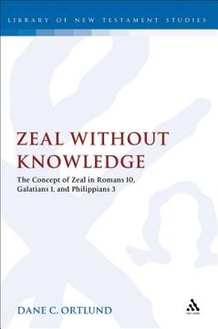 portada zeal without knowledge: the concept of zeal in romans 10, galatians 1, and phlippians 3 (in English)