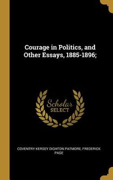 portada Courage in Politics, and Other Essays, 1885-1896;