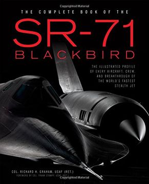 portada The Complete Book of the SR-71: The Complete Book of the SR-71 Blackbird/The Illustrated Profile of Every Aircraft, Crew, and Breakthrough of the World's Fastest Stealth Jet (en Inglés)