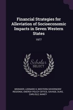 portada Financial Strategies for Alleviation of Socioeconomic Impacts in Seven Western States: 1977