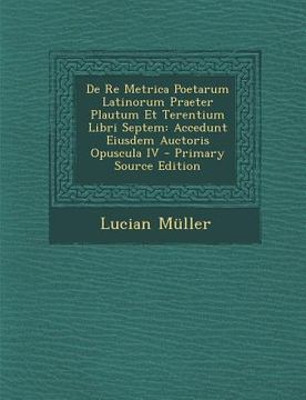 portada De Re Metrica Poetarum Latinorum Praeter Plautum Et Terentium Libri Septem: Accedunt Eiusdem Auctoris Opuscula IV (en Italiano)
