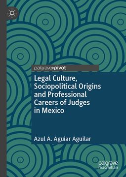 portada Legal Culture, Sociopolitical Origins and Professional Careers of Judges in Mexico (in English)
