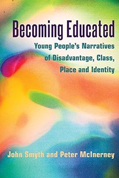 portada Becoming Educated: Young People's Narratives of Disadvantage, Class, Place and Identity (Adolescent Cultures, School & Society)