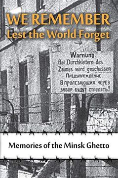 portada We Remember Lest the World Forget: Memories of the Minsk Ghetto (en Inglés)