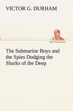 portada the submarine boys and the spies dodging the sharks of the deep (en Inglés)
