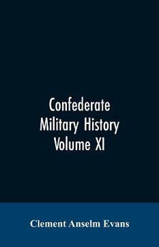 portada Confederate military history; a library of Confederate States history, written by distinguished men of the south Volume XI (en Inglés)