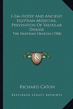 portada i-em-hotep and ancient egyptian medicine, prevention of valvular disease: the harveian oration (1904) (in English)