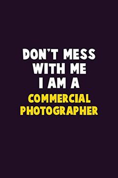portada Don't Mess With me, i am a Commercial Photographer: 6x9 Career Pride 120 Pages Writing Nots (en Inglés)