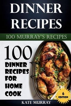 portada Dinner Recipes: 100 Dinner Recipes for Home Cook (en Inglés)