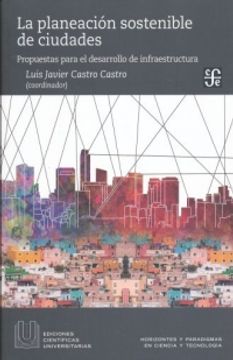 portada Planeacion Sostenible de Ciudades, la. Propuesta Para el Desarrollo de Infraescructura (in Spanish)
