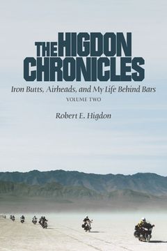 portada The Higdon Chronicles: Iron Butts, Airheads, and My Life Behind Bars (Volume Two) (en Inglés)