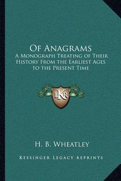 portada of anagrams: a monograph treating of their history from the earliest ages to the present time