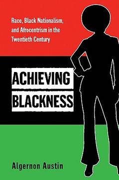 portada achieving blackness: race, black nationalism, and afrocentrism in the twentieth century (in English)