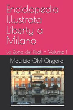 portada Enciclopedia Illustrata Liberty a Milano: La Zona dei Poeti - Volume 1 (en Italiano)