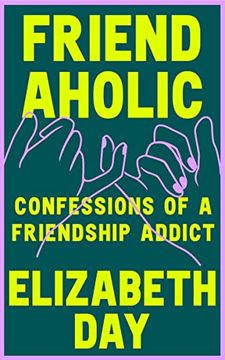 portada Friendaholic: Confessions of a Friendship Addict (en Inglés)