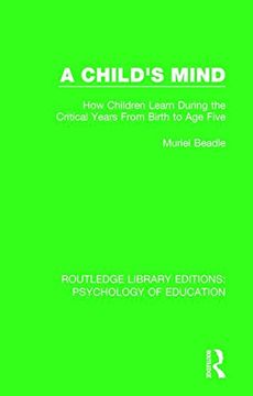 portada A Child's Mind: How Children Learn During the Critical Years from Birth to Age Five Years: Volume 6 (Routledge Library Editions: Psychology of Education)