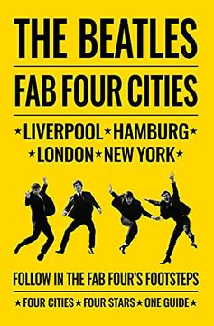 portada The Beatles: Fab Four Cities: Liverpool - Hamburg - London - New York (en Inglés)