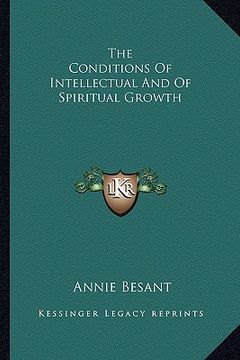 portada the conditions of intellectual and of spiritual growth (en Inglés)
