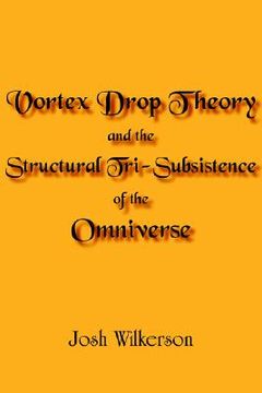 portada vortex drop theory and the structural tri-subsistence of the omniverse (en Inglés)