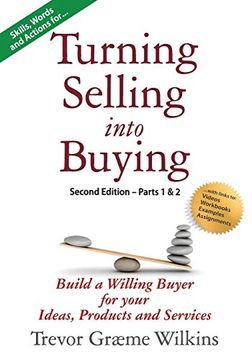 portada Turning Selling Into Buying Parts 1 & 2 Second Edition: Build a Willing Buyer for What you Offer (en Inglés)