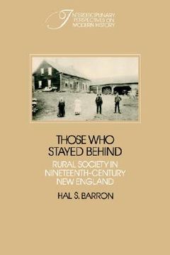 portada Those who Stayed Behind: Rural Society in Nineteenth-Century new England (Interdisciplinary Perspectives on Modern History) (en Inglés)