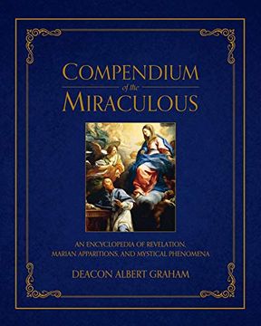 portada Compendium of the Miraculous: An Encyclopedia of Revelation, Marian Apparitions, and Mystical Phenomena (en Inglés)