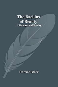 portada The Bacillus of Beauty: A Romance of To-Day (en Inglés)