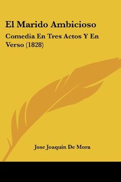 portada El Marido Ambicioso: Comedia en Tres Actos y en Verso (1828) (in Spanish)