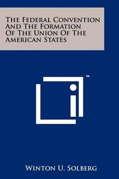 portada the federal convention and the formation of the union of the american states