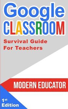portada Google Classroom: 202 Survival Guide for Teachers (en Inglés)