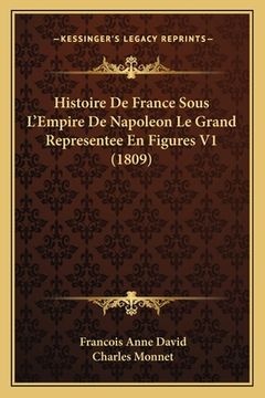 portada Histoire De France Sous L'Empire De Napoleon Le Grand Representee En Figures V1 (1809) (en Francés)