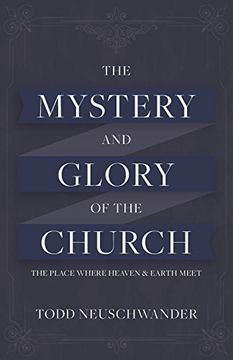 portada The Mystery and Glory of the Church: The Place Where Heaven and Earth Meet 