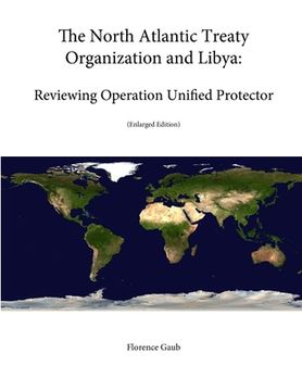 portada The North Atlantic Treaty Organization and Libya: Reviewing Operation Unified Protector (Enlarged Edition) (en Inglés)