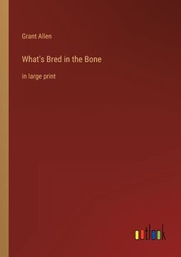 portada What's Bred in the Bone: in large print (en Inglés)