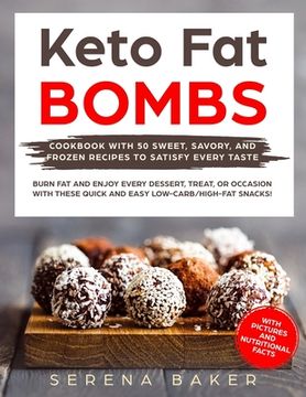 portada Keto Fat Bombs: Cookbook with 50 Sweet, Savory, and Frozen Recipes to Satisfy Every Taste. Burn fat and Enjoy Every Dessert, Treat, or (en Inglés)