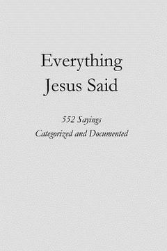 portada Everything Jesus Said: 552 Sayings Categorized and Documented (en Inglés)