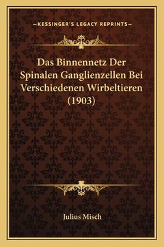 portada Das Binnennetz Der Spinalen Ganglienzellen Bei Verschiedenen Wirbeltieren (1903) (in German)