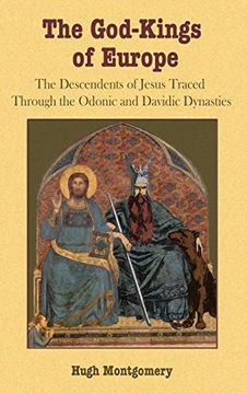 portada The God-Kings of Europe: The Descendents of Jesus Traced Through the Odonic and Davidic Dynasties (en Inglés)