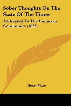 portada sober thoughts on the state of the times: addressed to the unitarian community (1835) (en Inglés)
