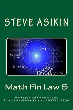 portada Math Fin Law 5: Mathematical Financial Law, Public Listed Firm Rule No.16334-19904 (en Inglés)