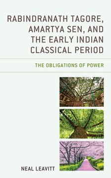 portada Rabindranath Tagore, Amartya Sen, and the Early Indian Classical Period: The Obligations of Power (en Inglés)