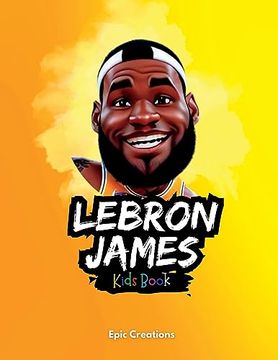 portada Lebron James Kids Book: The Biography of Lebron James for Curious Kids and Fans Ages (5- 10)