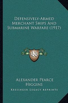 portada defensively-armed merchant ships and submarine warfare (1917defensively-armed merchant ships and submarine warfare (1917) ) (en Inglés)