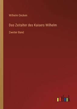 portada Das Zeitalter des Kaisers Wilhelm: Zweiter Band (en Alemán)