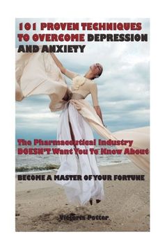portada 101 Proven Techniques to Overcome Depression and Anxiety: Positive Psychology, Behavioral Therapy, Mind Control for Depression