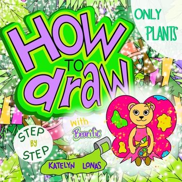 portada How to draw with Bearific(R) STEP BY STEP ONLY PLANTS (en Inglés)