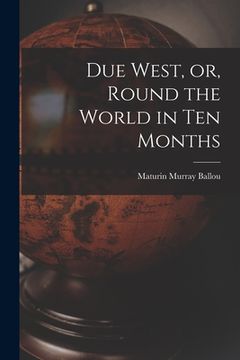 portada Due West, or, Round the World in Ten Months (en Inglés)