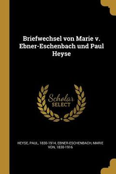portada Briefwechsel von Marie v. Ebner-Eschenbach und Paul Heyse