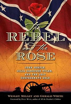 portada The Rebel and the Rose: James a Semple, Julia Gardiner Tyler, and the Lost Confederate Gold (en Inglés)